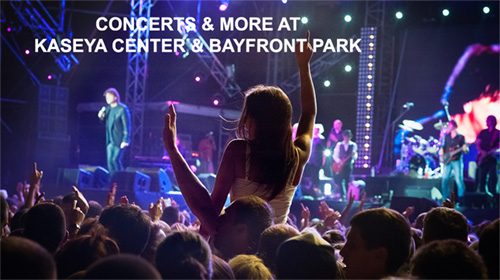 CONCERTS & MORE AT KASEYA CENTER & BAYFRONT PARK